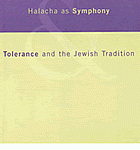 Two Lectures- Halacha As Symphony and Tolerance and the Jewish Tradition